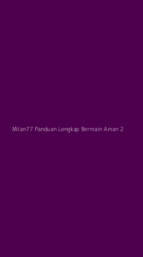 Tampilan Antarmuka Aplikasi Milan77 Panduan Lengkap Bermain Aman - 2