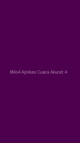 Tampilan Antarmuka Aplikasi Milo4 Aplikasi Cuaca Akurat - 4