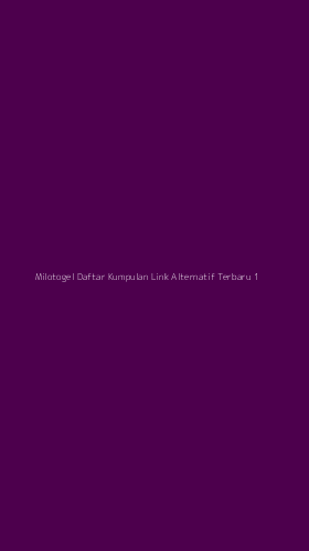 Tampilan Antarmuka Aplikasi Milotogel Daftar Kumpulan Link Alternatif Terbaru - 1