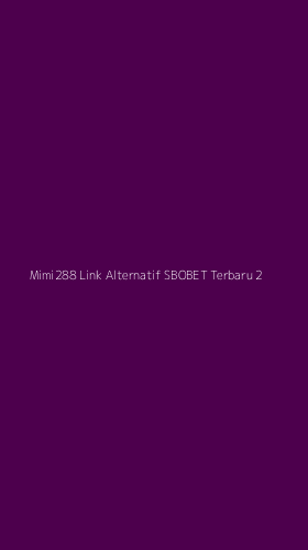 Tampilan Antarmuka Aplikasi Mimi288 Link Alternatif Sbobet Terbaru - 2
