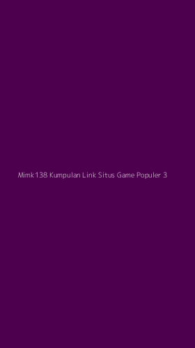 Tampilan Antarmuka Aplikasi Mimk138 Kumpulan Link Situs Game Populer - 3