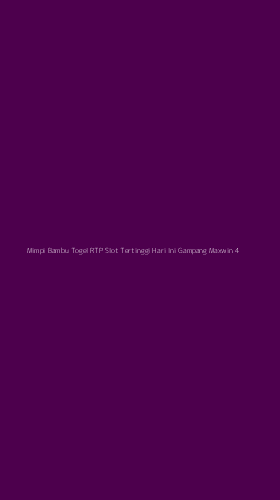 Tampilan Antarmuka Aplikasi Mimpi Bambu Togel Rtp Slot Tertinggi Hari Ini Gampang Maxwin - 4