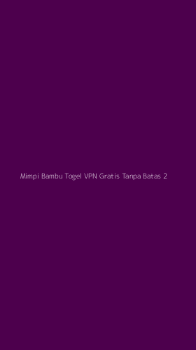 Tampilan Antarmuka Aplikasi Mimpi Bambu Togel Vpn Gratis Tanpa Batas - 2