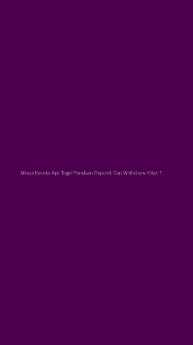 Tampilan Antarmuka Aplikasi Mimpi Kereta Api Togel Panduan Deposit Dan Withdraw Kilat - 1