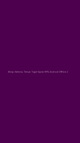 Tampilan Antarmuka Aplikasi Mimpi Ketemu Teman Togel Game Rpg Android Offline - 2