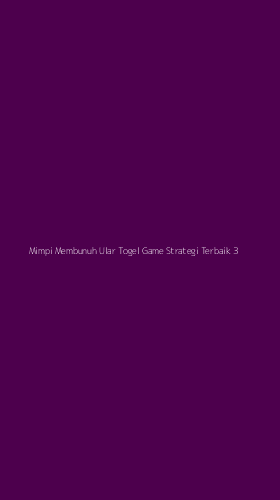 Tampilan Antarmuka Aplikasi Mimpi Membunuh Ular Togel Game Strategi Terbaik - 3