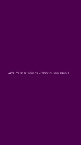 Tampilan Antarmuka Aplikasi Mimpi Motor Terbakar 4d Vpn Gratis Tanpa Batas - 3