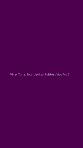 Tampilan Antarmuka Aplikasi Mimpi Tomat Togel Aplikasi Editing Video Pro - 2