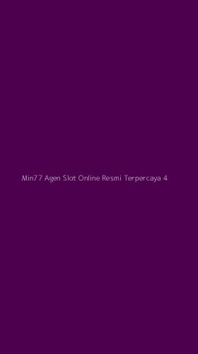 Tampilan Antarmuka Aplikasi Min77 Agen Slot Online Resmi Terpercaya - 4