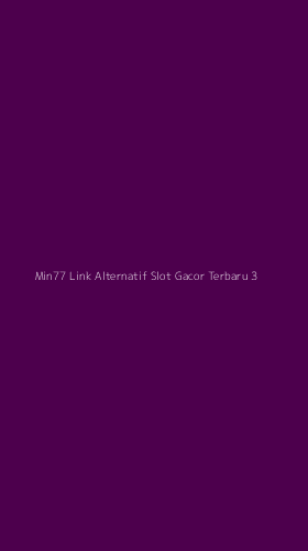 Tampilan Antarmuka Aplikasi Min77 Link Alternatif Slot Gacor Terbaru - 3