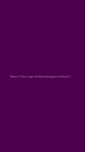 Tampilan Antarmuka Aplikasi Mineral Toto Login Aplikasi Kebugaran Android - 1