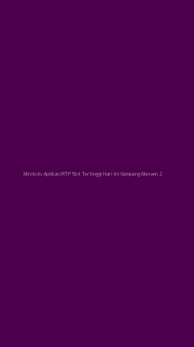 Tampilan Antarmuka Aplikasi Minitoto Aplikasi Rtp Slot Tertinggi Hari Ini Gampang Maxwin - 2