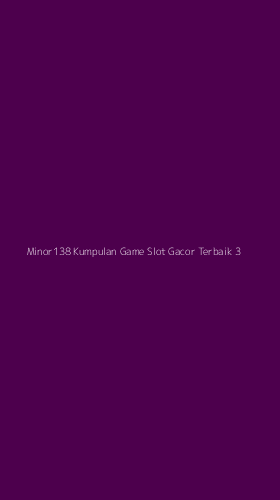 Tampilan Antarmuka Aplikasi Minor138 Kumpulan Game Slot Gacor Terbaik - 3