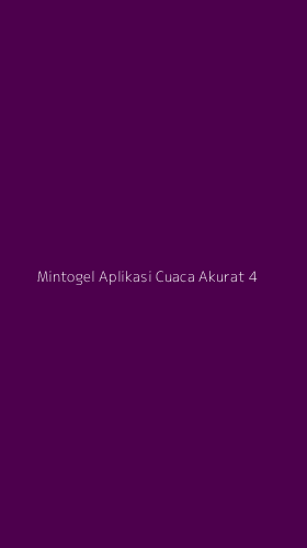 Tampilan Antarmuka Aplikasi Mintogel Aplikasi Cuaca Akurat - 4