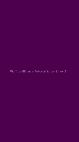 Tampilan Antarmuka Aplikasi Mio Toto 88 Login Tutorial Server Linux - 2