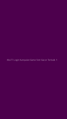 Tampilan Antarmuka Aplikasi Mio77 Login Kumpulan Game Slot Gacor Terbaik - 1