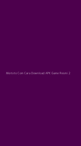 Tampilan Antarmuka Aplikasi Miototo Com Cara Download Apk Game Resmi - 2