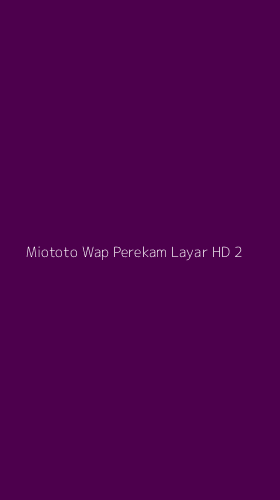 Tampilan Antarmuka Aplikasi Miototo Wap Perekam Layar Hd - 2