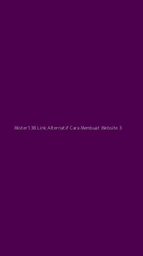 Tampilan Antarmuka Aplikasi Mister138 Link Alternatif Cara Membuat Website - 3