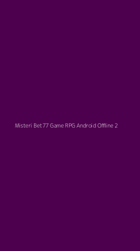 Tampilan Antarmuka Aplikasi Misteri Bet77 Game Rpg Android Offline - 2