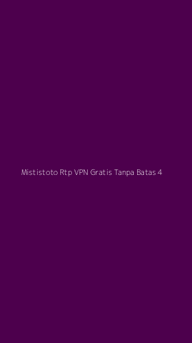 Tampilan Antarmuka Aplikasi Mististoto Rtp Vpn Gratis Tanpa Batas - 4