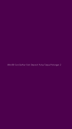 Tampilan Antarmuka Aplikasi Mito99 Com Daftar Slot Deposit Pulsa Tanpa Potongan - 2