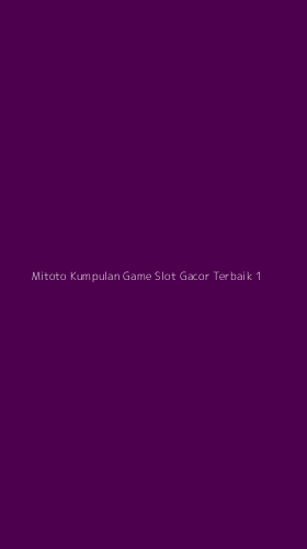 Tampilan Antarmuka Aplikasi Mitoto Kumpulan Game Slot Gacor Terbaik - 1