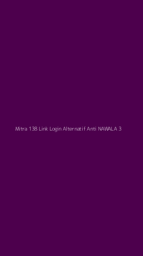 Tampilan Antarmuka Aplikasi Mitra 138 Link Login Alternatif Anti Nawala - 3