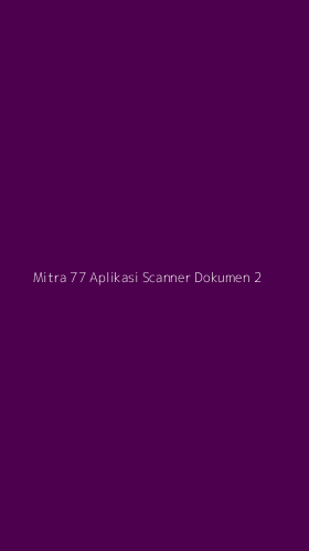 Tampilan Antarmuka Aplikasi Mitra 77 Aplikasi Scanner Dokumen - 2