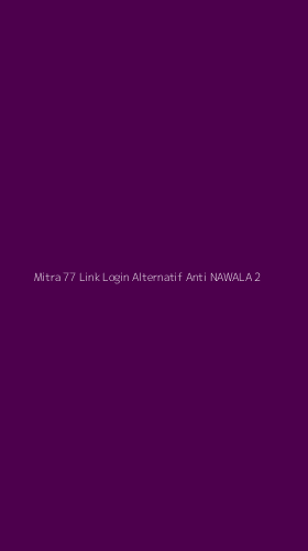 Tampilan Antarmuka Aplikasi Mitra 77 Link Login Alternatif Anti Nawala - 2
