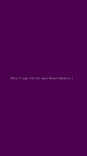 Tampilan Antarmuka Aplikasi Mitra 77 Login Info Slot Gacor Maxwin Malam Ini - 2
