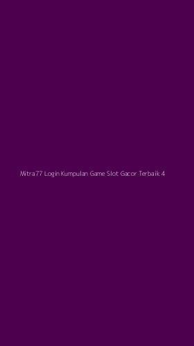 Tampilan Antarmuka Aplikasi Mitra77 Login Kumpulan Game Slot Gacor Terbaik - 4
