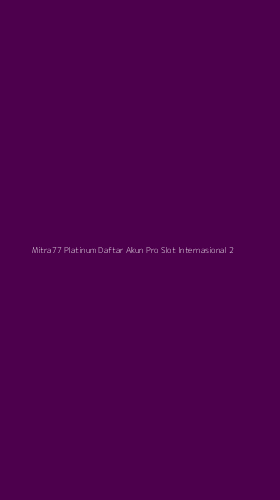 Tampilan Antarmuka Aplikasi Mitra77 Platinum Daftar Akun Pro Slot Internasional - 2