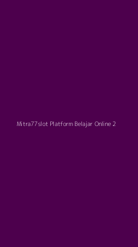Tampilan Antarmuka Aplikasi Mitra77slot Platform Belajar Online - 2