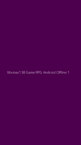 Tampilan Antarmuka Aplikasi Mixmax138 Game Rpg Android Offline - 1
