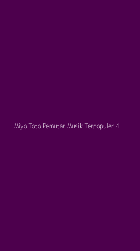 Tampilan Antarmuka Aplikasi Miyo Toto Pemutar Musik Terpopuler - 4