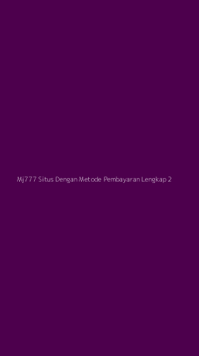 Tampilan Antarmuka Aplikasi Mj777 Situs Dengan Metode Pembayaran Lengkap - 2