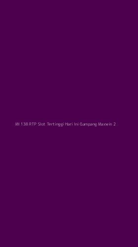 Tampilan Antarmuka Aplikasi Ml 138 Rtp Slot Tertinggi Hari Ini Gampang Maxwin - 2