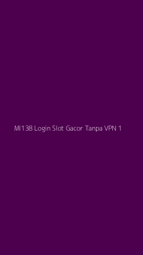 Tampilan Antarmuka Aplikasi Ml138 Login Slot Gacor Tanpa Vpn - 1