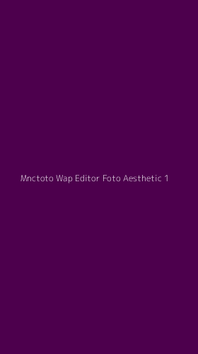 Tampilan Antarmuka Aplikasi Mnctoto Wap Editor Foto Aesthetic - 1