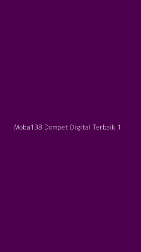 Tampilan Antarmuka Aplikasi Moba138 Dompet Digital Terbaik - 1