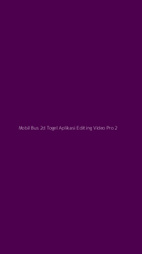 Tampilan Antarmuka Aplikasi Mobil Bus 2d Togel Aplikasi Editing Video Pro - 2