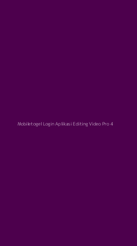 Tampilan Antarmuka Aplikasi Mobiletogel Login Aplikasi Editing Video Pro - 4