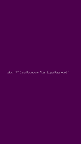 Tampilan Antarmuka Aplikasi Mochi77 Cara Recovery Akun Lupa Password - 1
