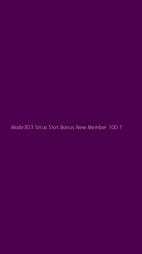 Tampilan Antarmuka Aplikasi Mode303 Situs Slot Bonus New Member 100 - 1