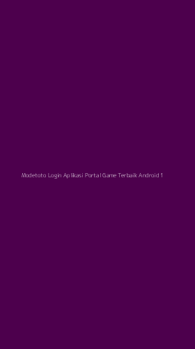 Tampilan Antarmuka Aplikasi Modetoto Login Aplikasi Portal Game Terbaik Android - 1