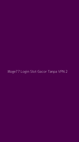 Tampilan Antarmuka Aplikasi Moge77 Login Slot Gacor Tanpa Vpn - 2