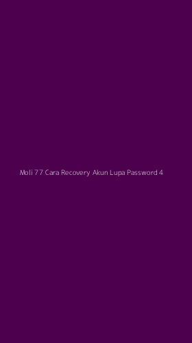 Tampilan Antarmuka Aplikasi Moli 77 Cara Recovery Akun Lupa Password - 4