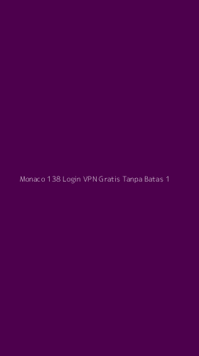 Tampilan Antarmuka Aplikasi Monaco 138 Login Vpn Gratis Tanpa Batas - 1