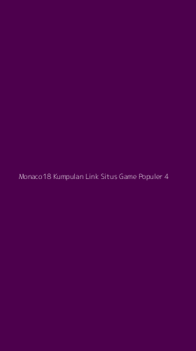 Tampilan Antarmuka Aplikasi Monaco18 Kumpulan Link Situs Game Populer - 4